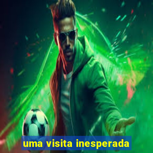 uma visita inesperada